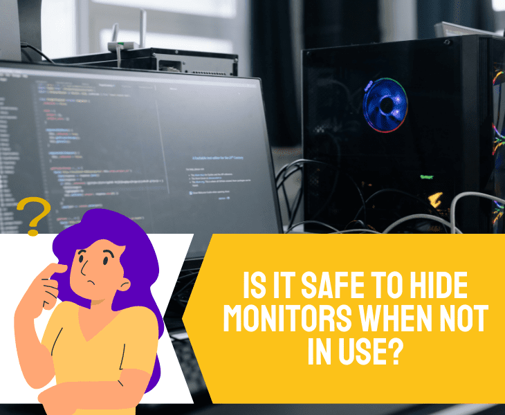 is it safe to hide monitors