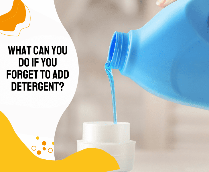 what to do forgot detergent