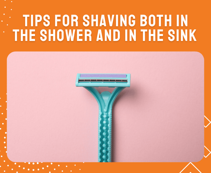 tips shaving in shower and sink