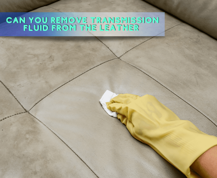removing transmission fluid from leather