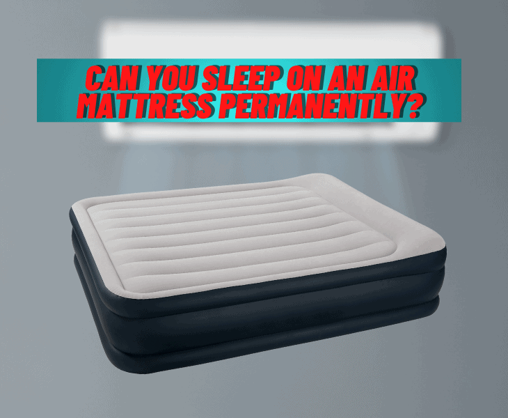 sleeping air bed permanently