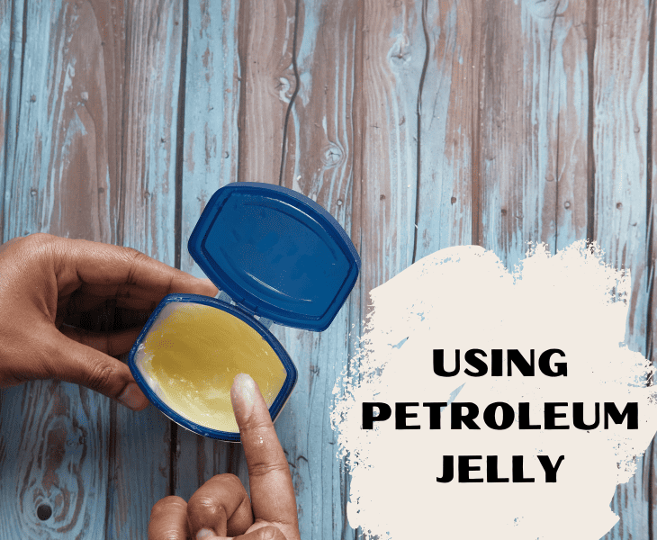 applying petroleum jelly
