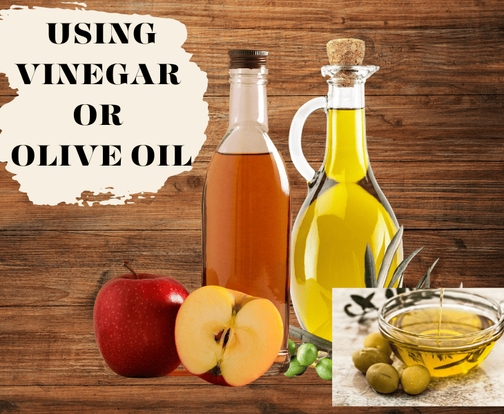 applying vinegar or olive oil