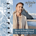 Refractive Podcast Episode 61: Does It Feel Good to be around You?