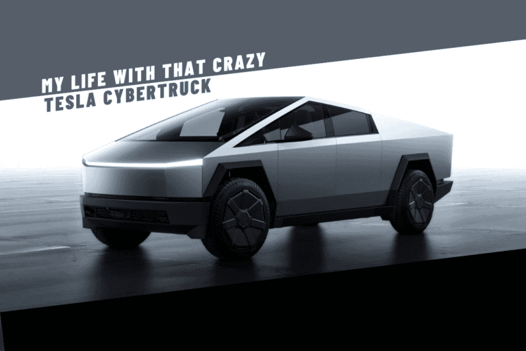 My Life With That Crazy Tesla Cybertruck
