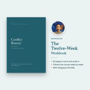Conflict Bravery, The Twelve-Week Workbook: 63 pages to print and write in, following the course week by week, with Altagracia Montilla.