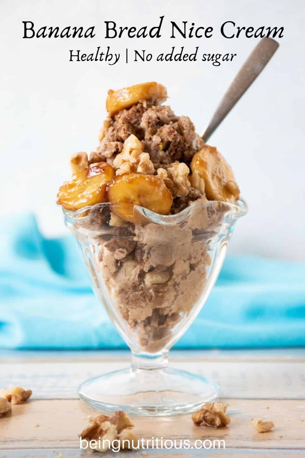 Glass sundae dish with ice cream. Text overlay: Banana Bread Nice Cream; healthy, no added sugar.