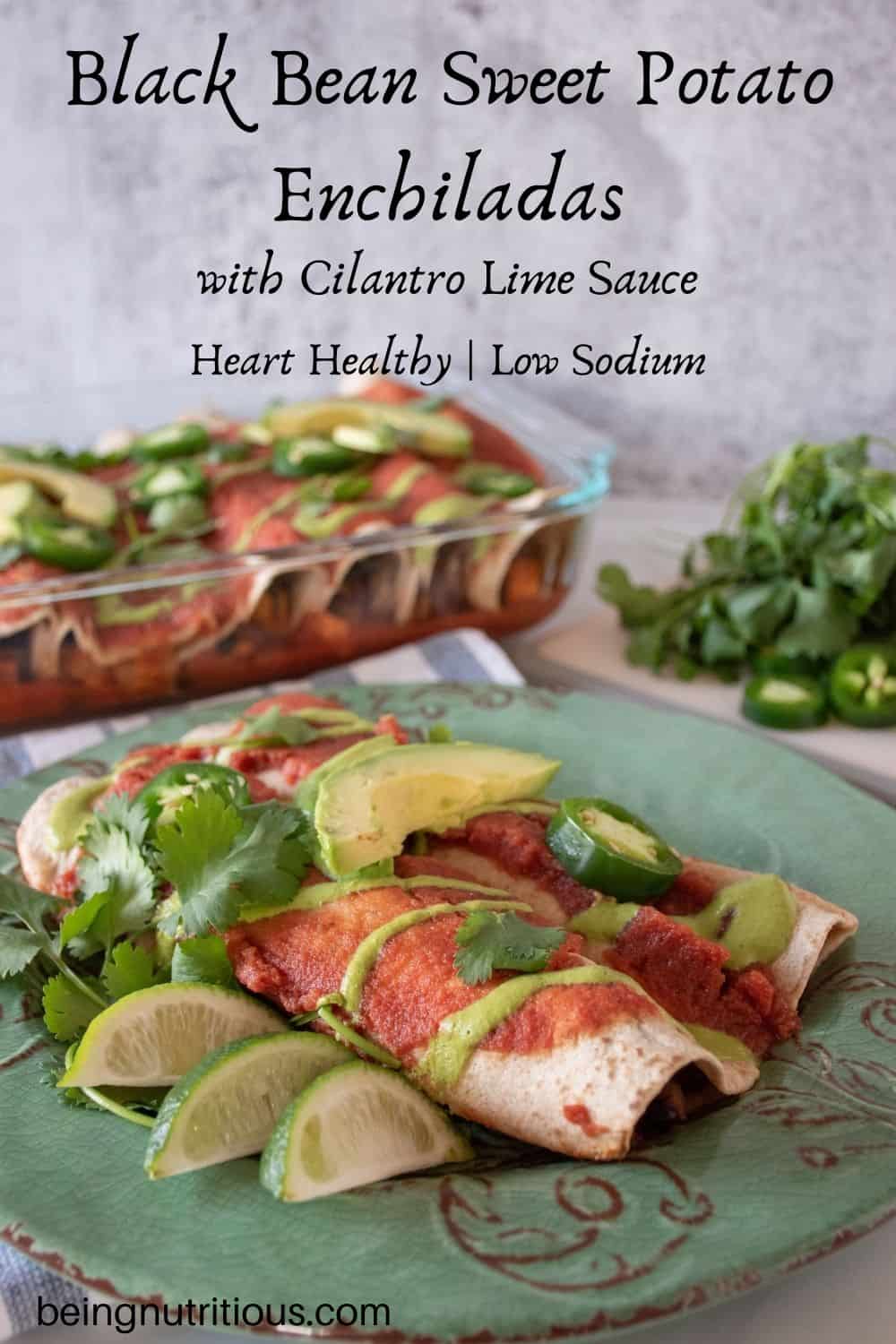 Enchiladas on a plate and pan of enchiladas in background. Text overlay: Black Bean Sweet Potato Enchiladas with Cilantro Lime Sauce; Heart Healthy, Low Sodium.