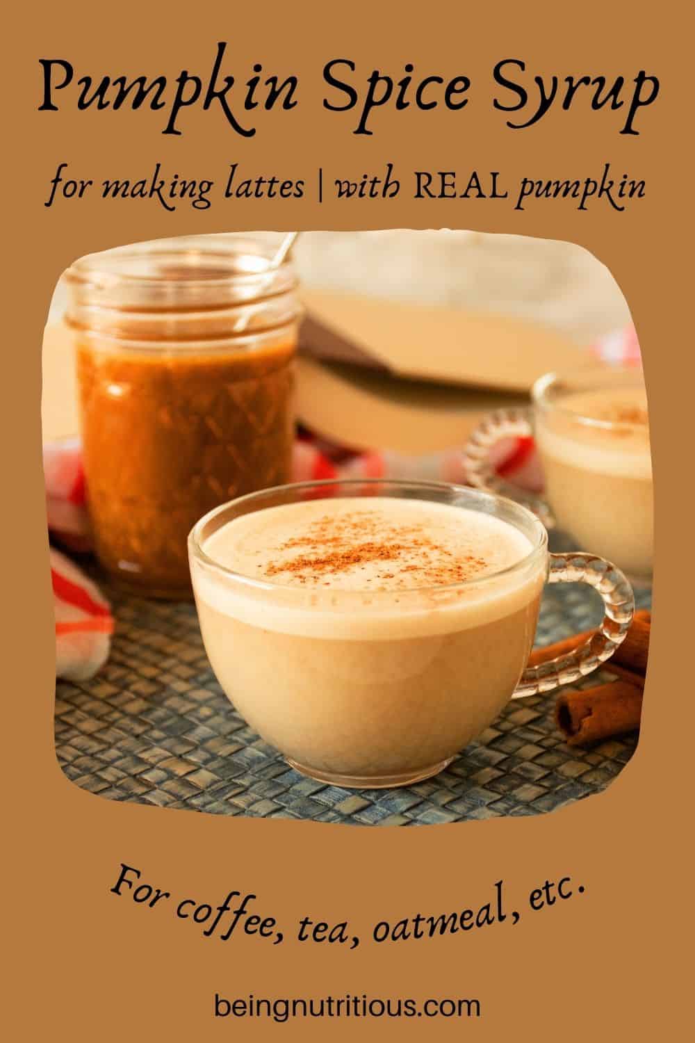 Small cup of a latte with a jar of pumpkin spice syrup in the background. Text around picture: Pumpkin Spice Syrup for making lattes; with REAL pumpkin. For coffee, tea, oatmeal, etc.