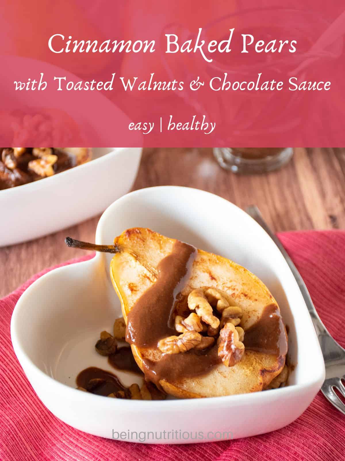 Half of a baked pear in a dish, drizzled with chocolate sauce and toasted walnuts. Text overlay: Cinnamon baked pears with toasted walnuts and chocolate sauce; easy and healthy.
