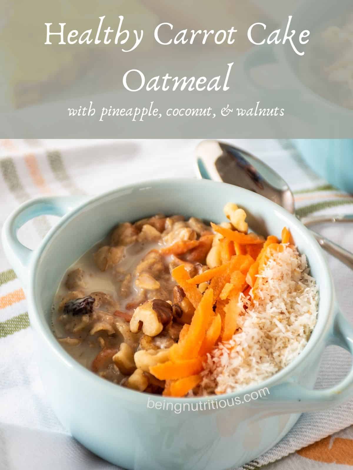 Oatmeal in a small bowl, garnished with walnuts, shredded carrots, and toasted coconut. Text overlay: Healthy Carrot Cake Oatmeal, with pineapple, coconut, and walnuts.