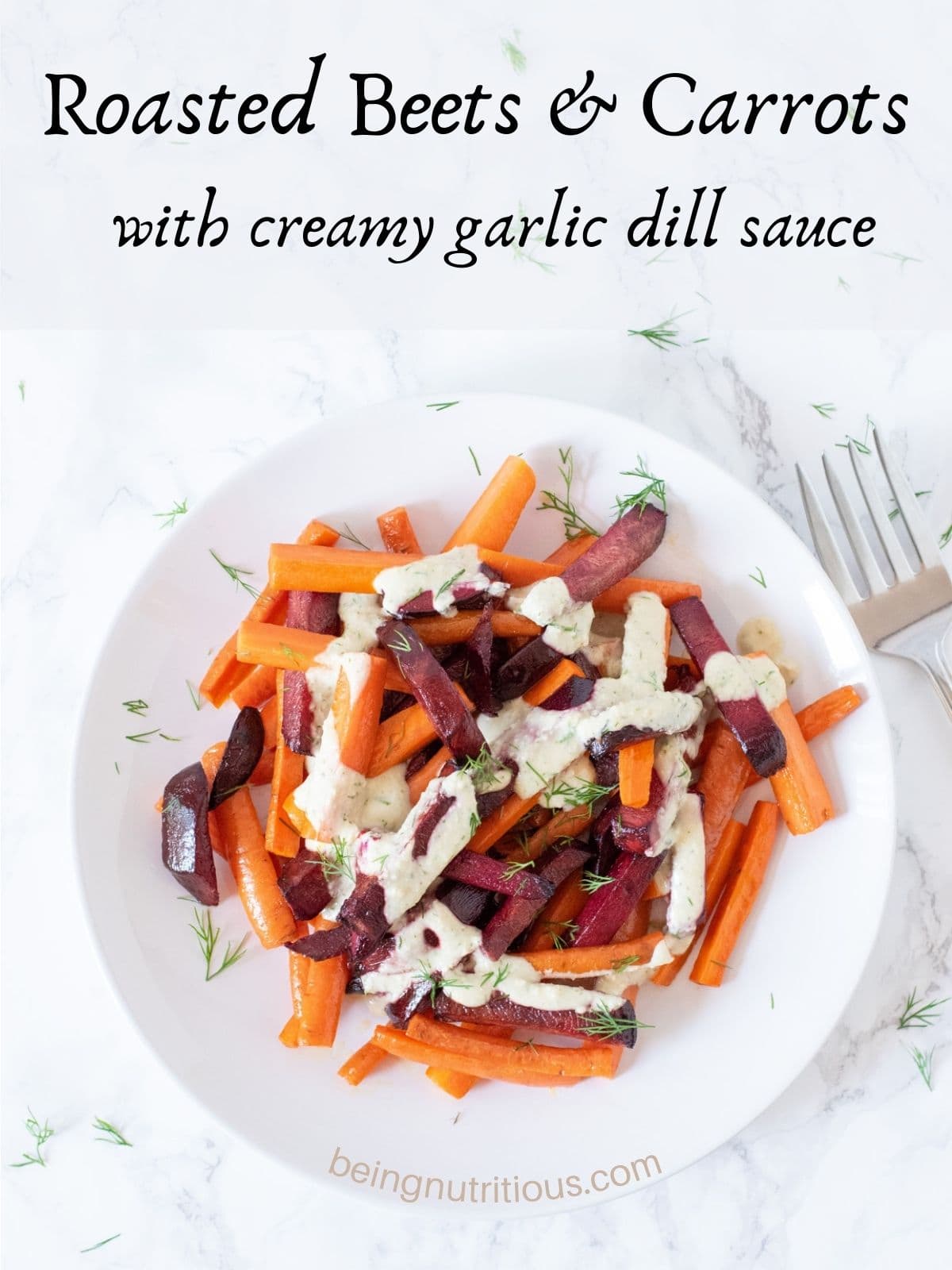 Roasted beets and carrots, cut into large matchsticks, drizzled with a white sauce and sprinkled with chopped dill. Text overlay: Roasted Beets and Carrots with creamy garlic dill sauce.