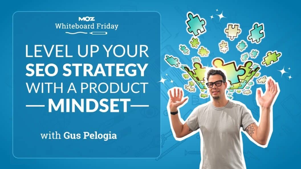 Elevate Your SEO Strategy, Embrace a Product Mindset with Gus Pelogia on Whiteboard Friday