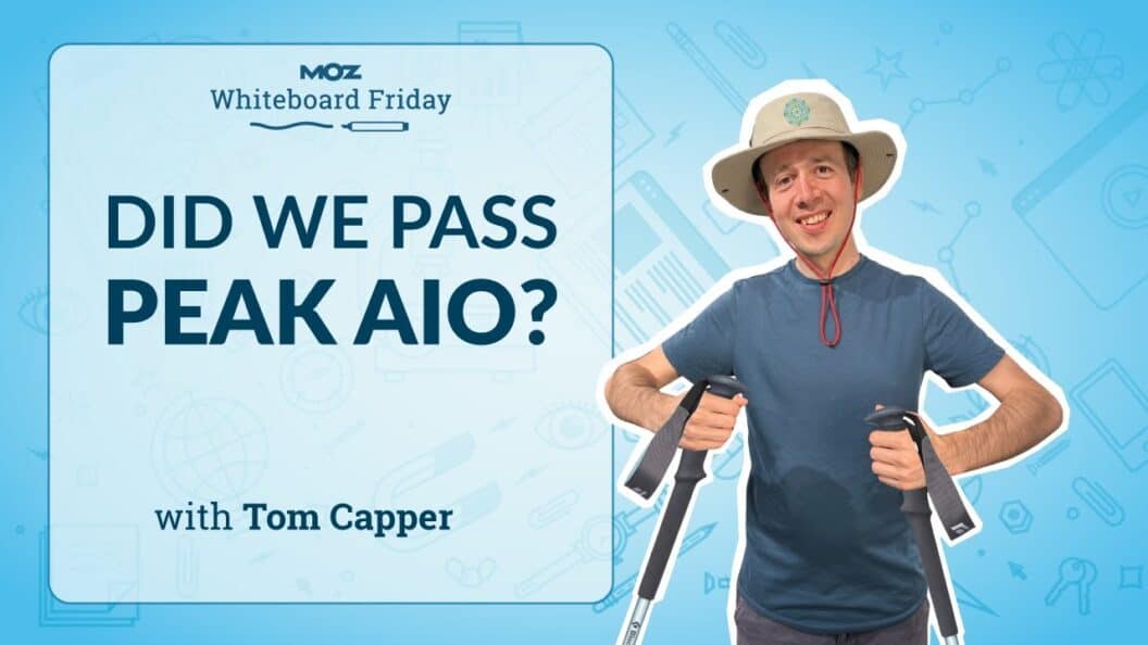 Have We Reached the AIO Summit? Insights from Whiteboard Friday with Tom Capper