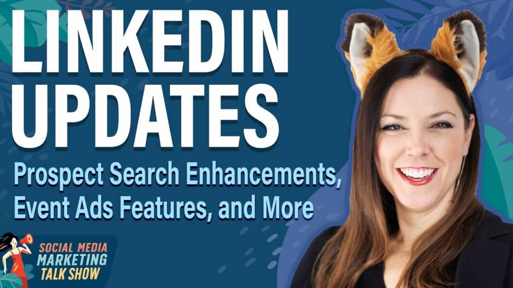 LinkedIn Upgrades, Enhanced Prospect Searching, New Event Advertising Tools, and Beyond