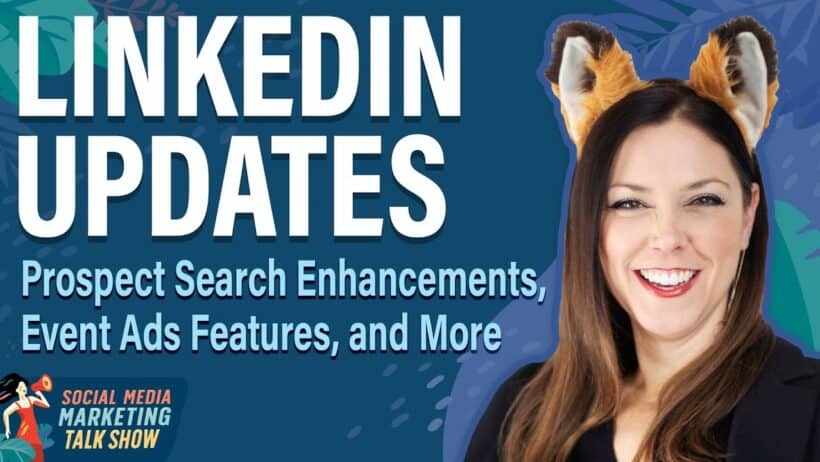 LinkedIn Upgrades, Enhanced Prospect Searching, New Event Advertising Tools, and Beyond