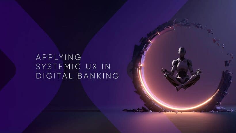 Traditional UX Fails Digital Banking, Adopt Systemic UX for Seamless, Scalable Experiences