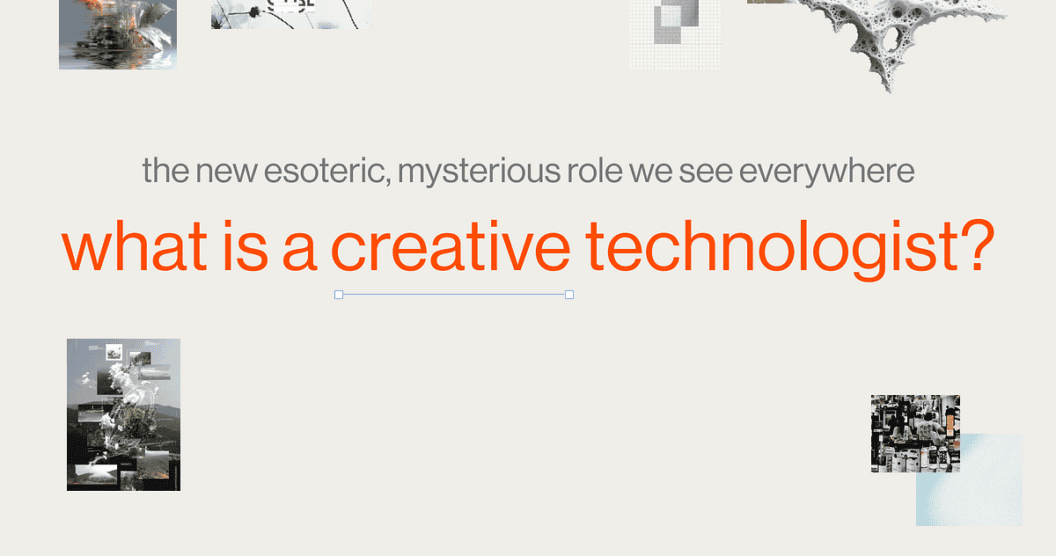 Creative Technologists, moving from margin roles to the core of product innovation
