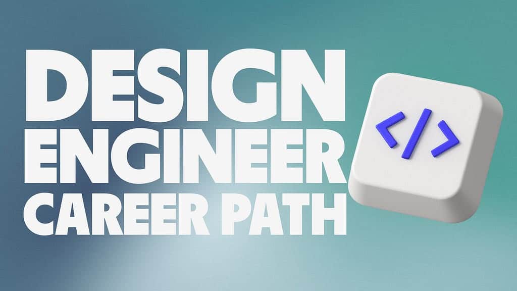 Design Engineer Career Blueprint, Levels, Skills and Responsibilities from Junior to Lead