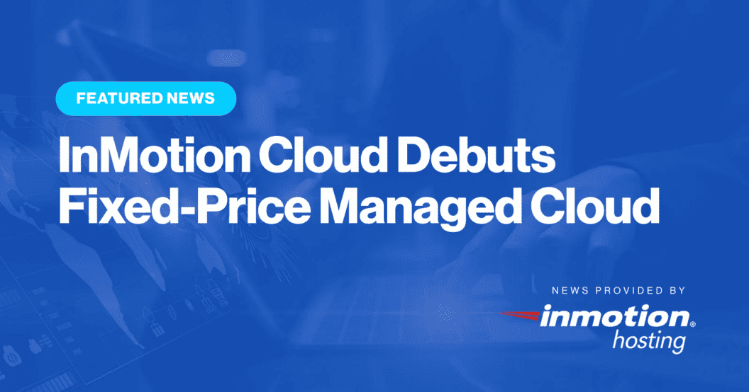 InMotion Cloud Launches Flat-Rate Managed Cloud, Predictable Pricing for Growing Businesses