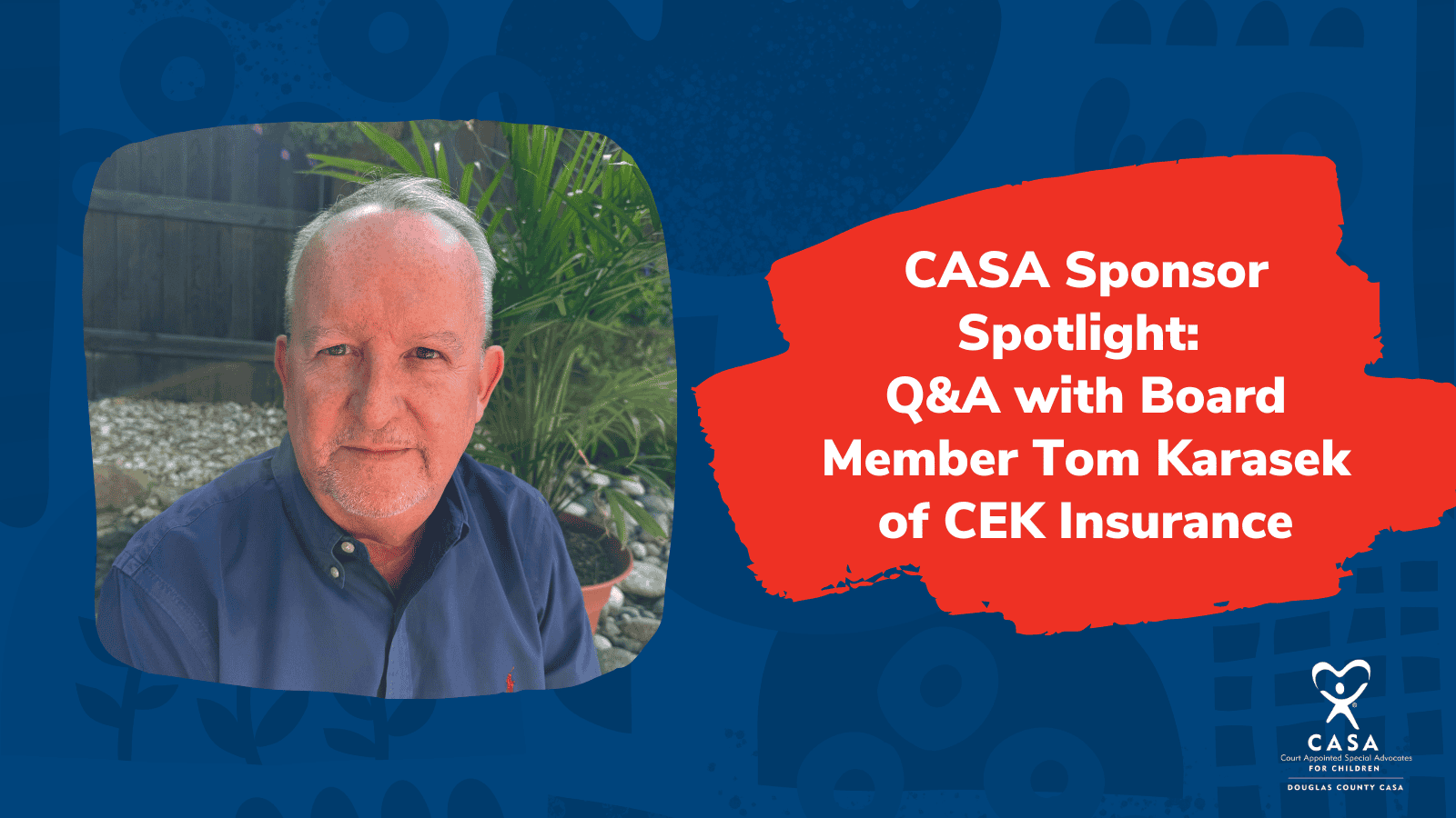 Tom Karasek image with text "CASA Sponsor Spotlight: Q&A with Board Member Tom Karasek of CEK Insurance"