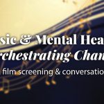 Event poster for 'Music & Mental Health: Orchestrating Change' film screening and conversation.