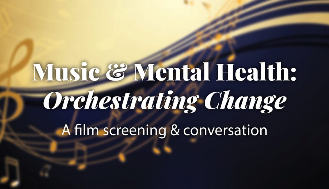 Event poster for 'Music & Mental Health: Orchestrating Change' film screening and conversation.