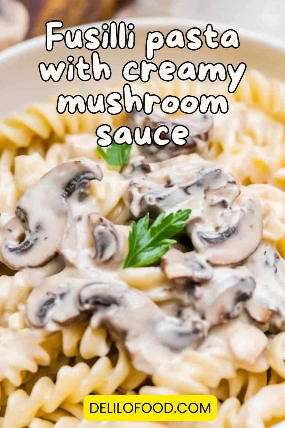 Fusilli pasta with creamy mushroom sauce