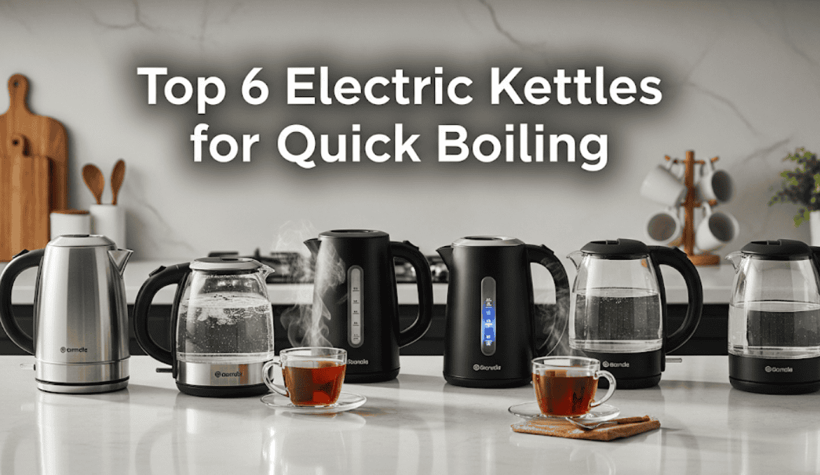 Top 6 Electric Kettles for Quick Boiling