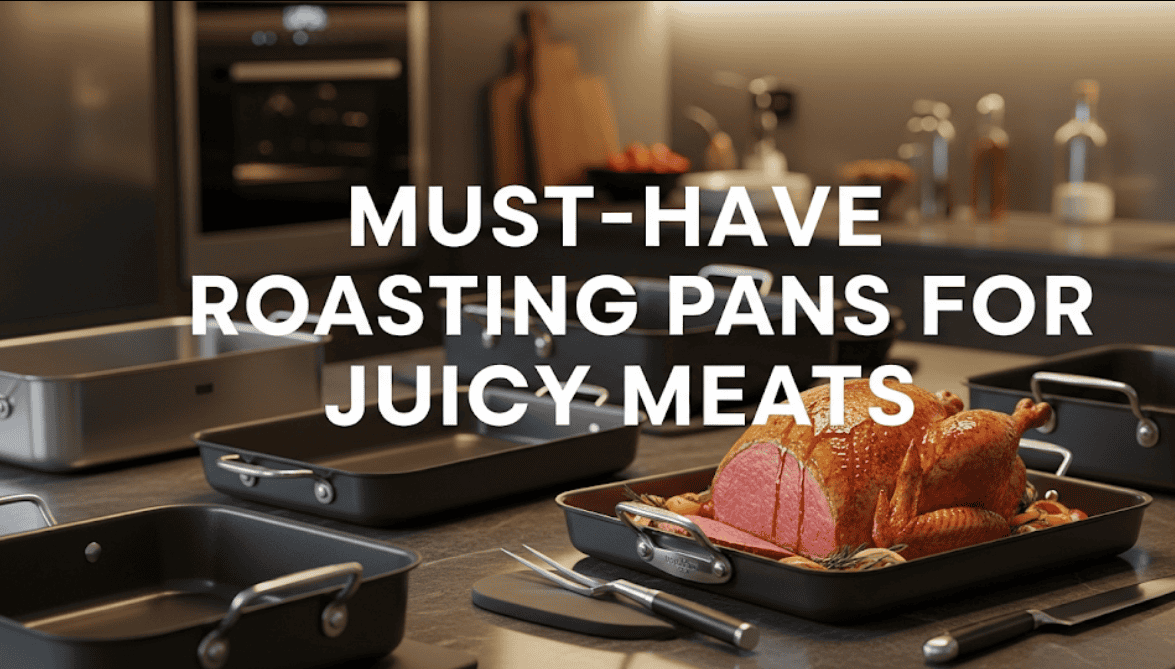 Must-Have Roasting Pans for Juicy Meats