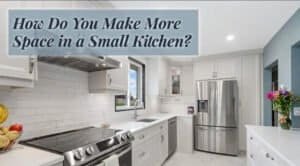 How Do You Make More Space in a Small Kitchen?