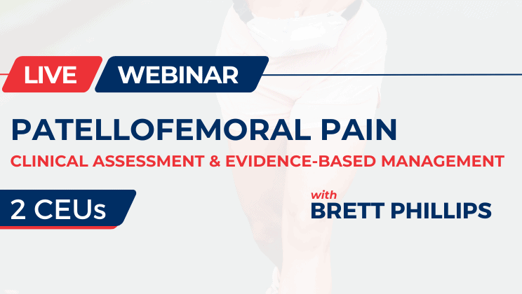 Live webinar on patellofemoral pain management with Brett Phillips.
