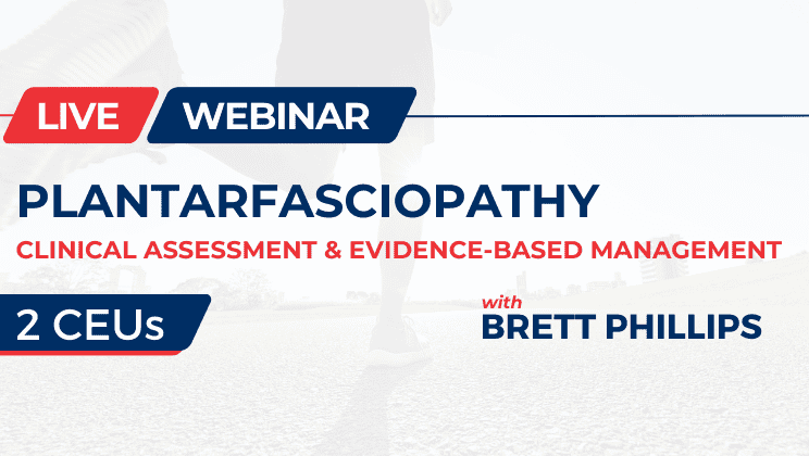 Webinar on plantar fasciopathy, clinical assessment, evidence-based management with Brett Phillips.