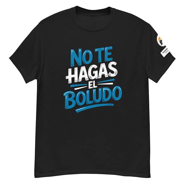 unisex-classic-tee-black-front-6aa72c70e5a6d.jpg “No te hagas el boludo” Argentinian slang graphic tee design in blue and white lettering.