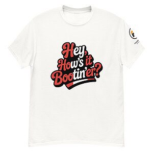 “Hey, How’s it Bootin’er?” Canadian slang graphic tee with red and white lettering.