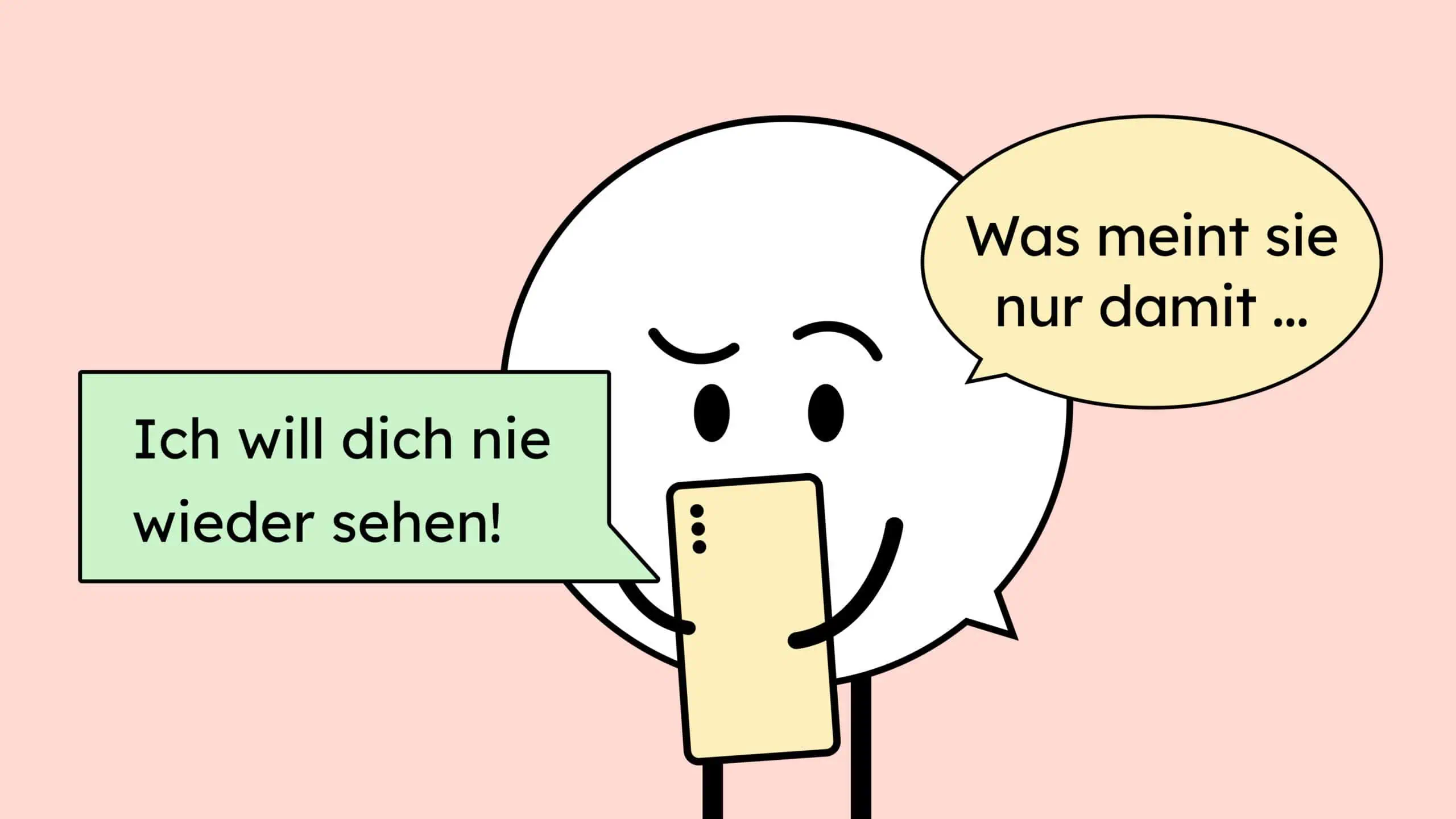 Unser Maskottchen schaut auf sein Handy. Da steht die Nachricht: Ich will die nie mehr sehen. Es fehlt aber Gestik und Mimik. Darum fragt sich das Maskottchen, was die andere Person damit meint.