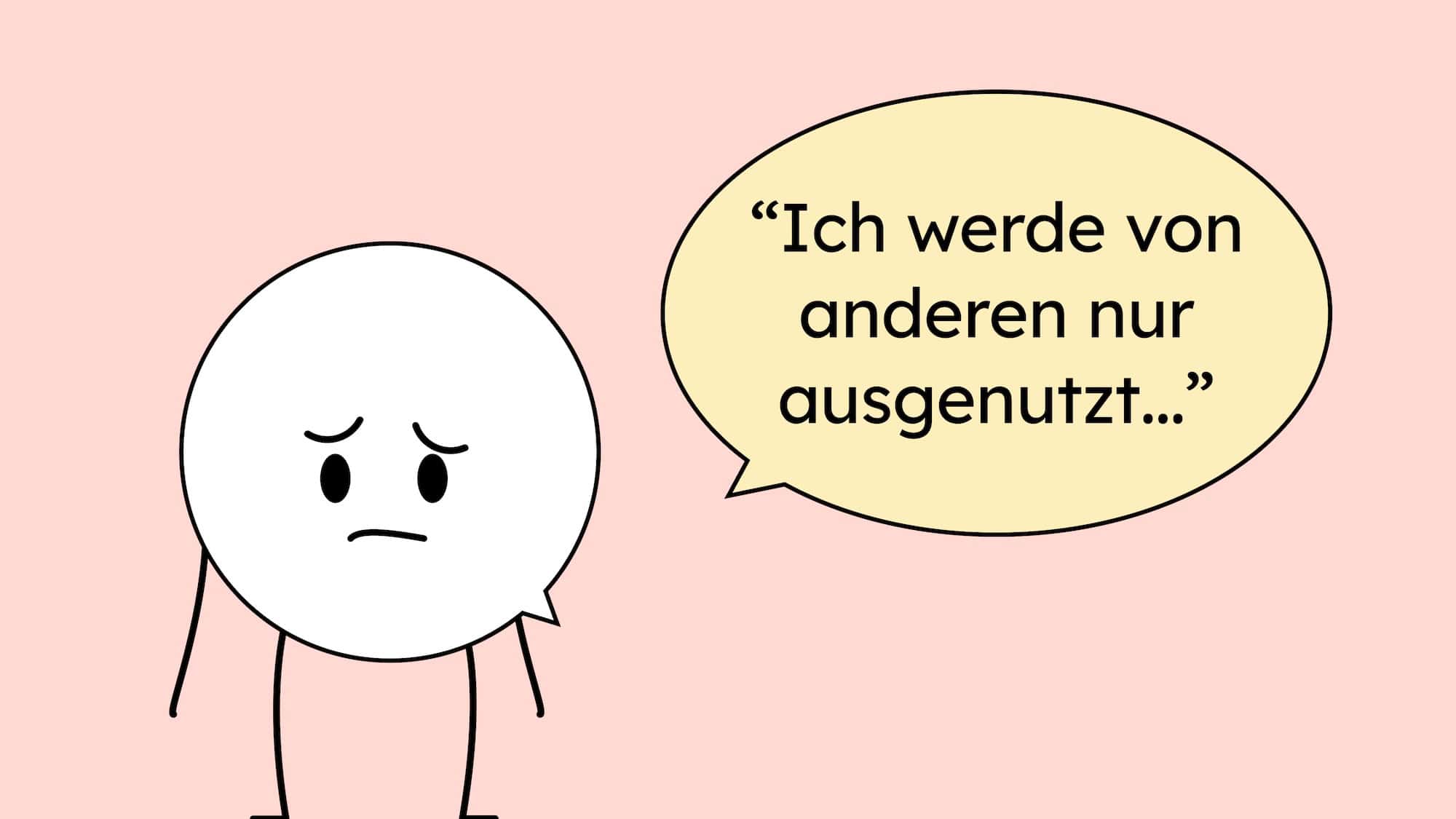 Eine traurige Sprechblase erzählt sich eine Opfergeschichte. Daneben steht: Ich werde von anderen nur ausgenutzt
