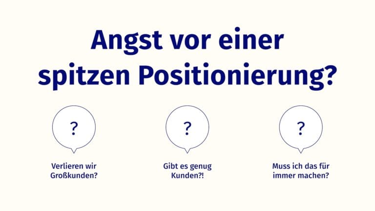 Ängstlichen Fragen von Kunden zur Positionierung, wie ob man genug Kunden findet oder ob man Großkunden verliert.