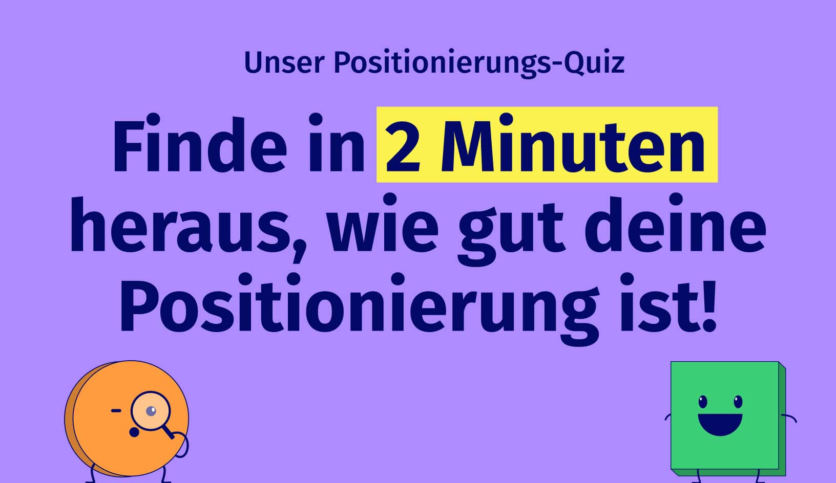 Unser Positionierungs-Quiz. Finde in 2 Minuten heraus, wie gut deine Positionierung ist!