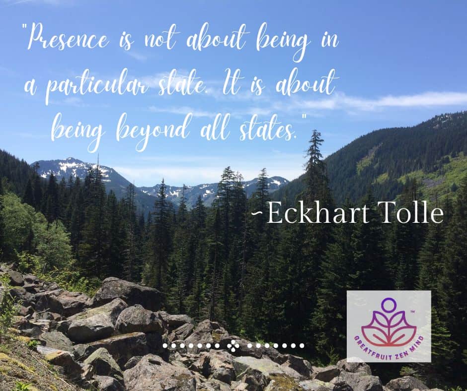 Presence is not about being in a particular state. It is about being beyond all states. Eckhart Tolle.