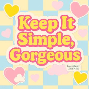 A brightly colored image of blue, yellow and pink pastel hearts and squares. Text reads, Keep It Simple Gorgeous.