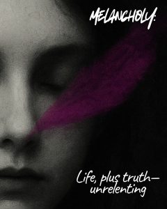 A ghostly digital black and white rendering of an closeup of one half of a woman's face. A wispy shock of magenta drifts across the center. Text reads: Melancholy. Life, plus truth, unrelenting.