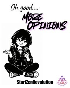 Black-and-white illustration of Kay, EmoZen princess, wearing a black hoodie and sneakers and looking at her phone. Text reads, “Oh good... More Opinions,” with the StartZenRevolution tagline and Greatfruit Zen Mind logo.