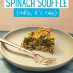 Slice of spinach souffle on a blue plate with text easy peasy spinach souffle - really it's easy.