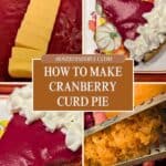 A step-by-step collage showing cranberry curd pie: mixing butter with cranberry curd, the finished pie with whipped cream, grating orange zest, and fresh cranberries.