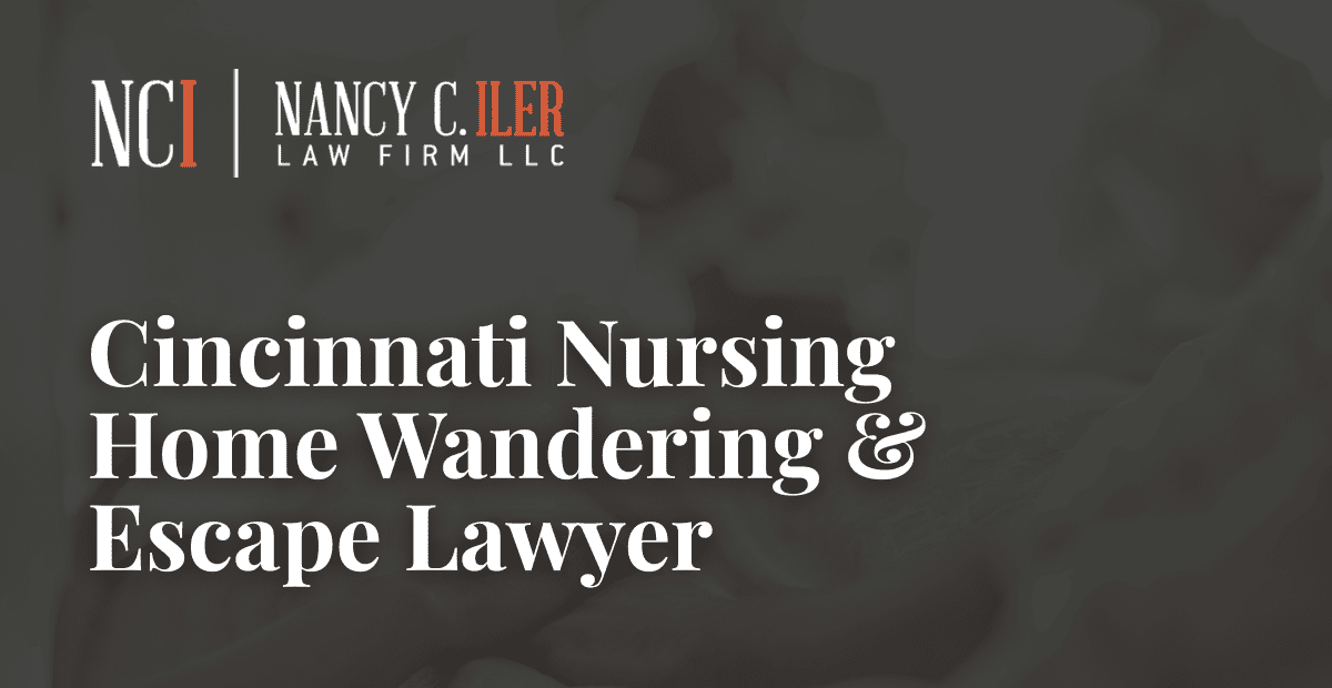 Cincinnati Nursing Home Escape Lawyerr- Nancy C. Iler