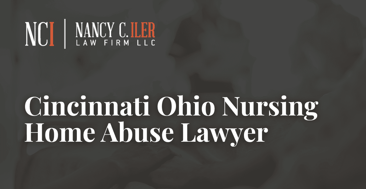 Cincinnati Ohio Nursing Home Abuse Lawyer – Nancy C. Iler