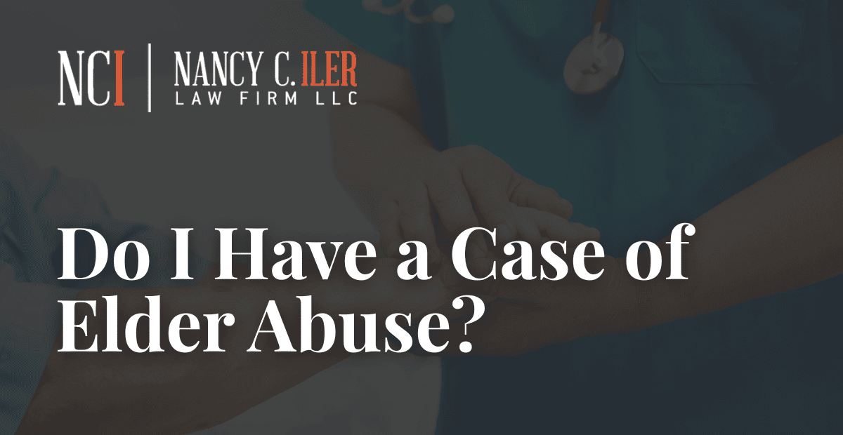 Do I Have a Case of Elder Abuse Nancy C. Iler
