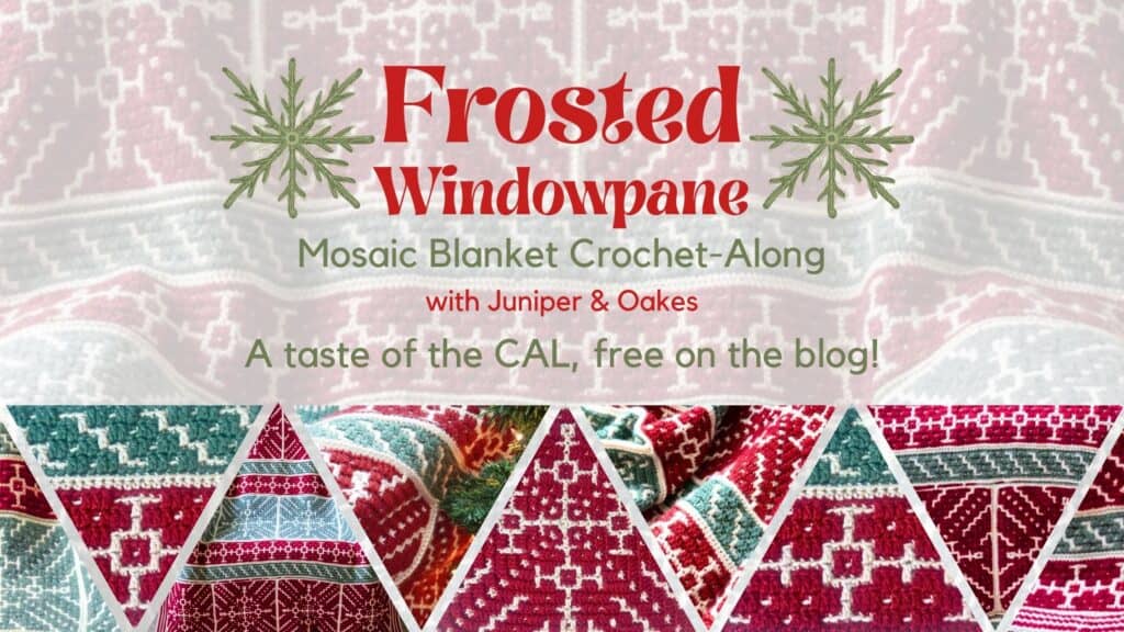 Faded background of the Frosted Windowpane blanket in red, green, and white, with triangular thumbnails of sections of the blanket; text reads: Frosted Windowpane - Mosaic Crochet-Along with Juniper & Oakes. A taste of the CAL, free on the blog!