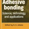 Adhesive Bonding: Science, Technology, and Applications 1st Edition